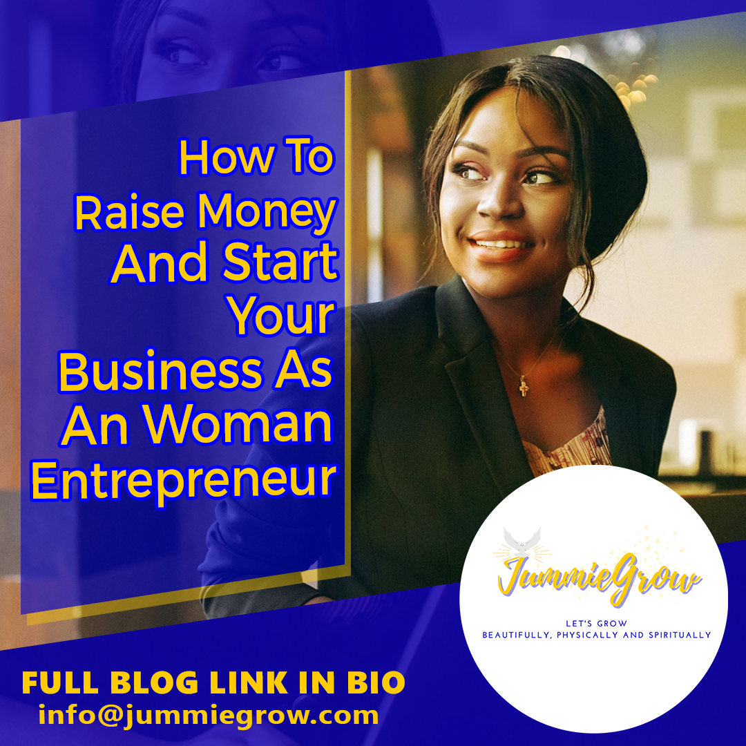 How to Raise Money And Start Your Business As An Woman  Entrepreneur
