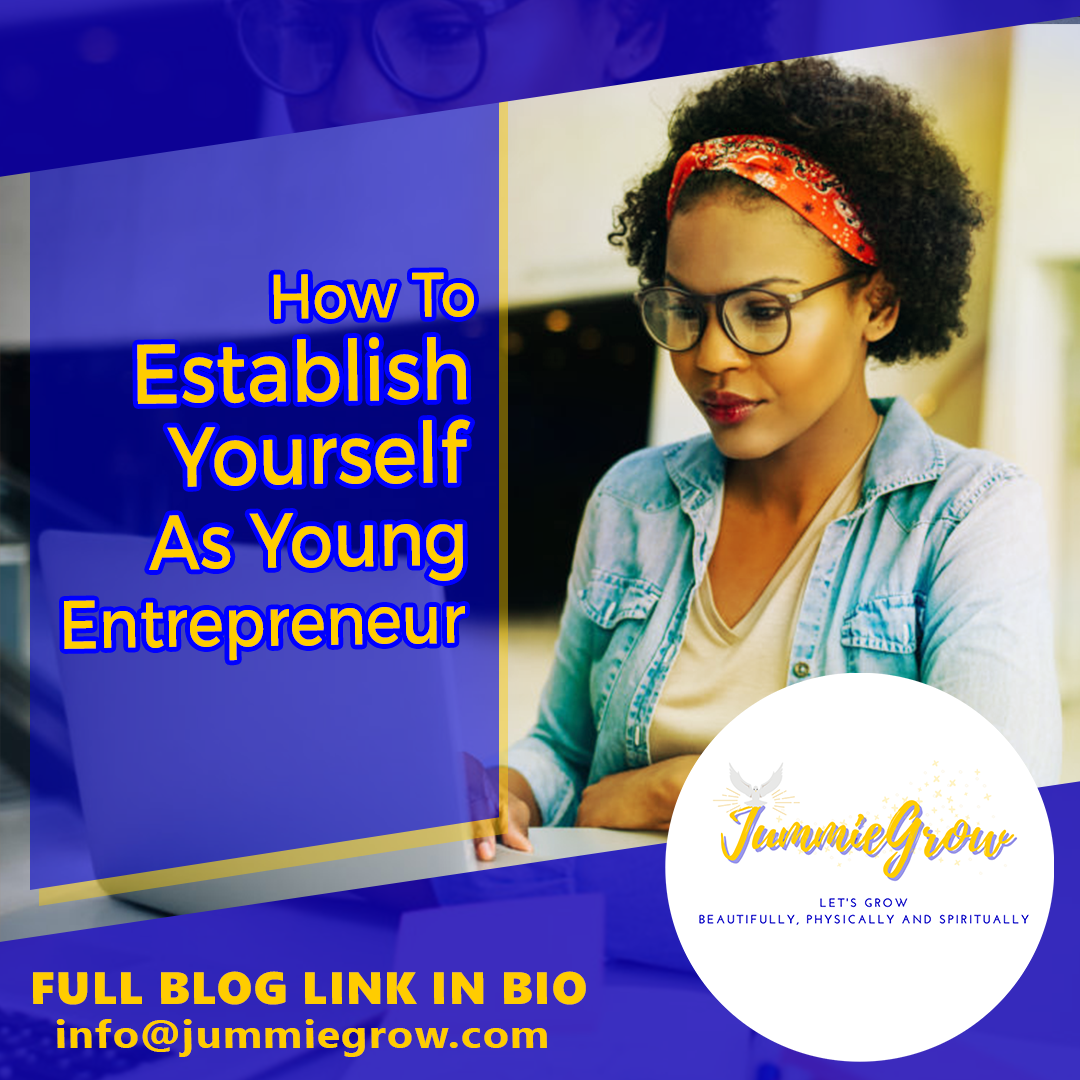 HOW TO ESTABLISH YOURSELF EARLY AS A YOUNG ENTREPRENEUR